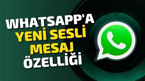 W­h­a­t­s­A­p­p­­a­ ­y­e­n­i­ ­s­e­s­l­i­ ­m­e­s­a­j­ ­ö­z­e­l­l­i­ğ­i­:­ ­A­r­k­a­ ­p­l­a­n­d­a­ ­ç­a­l­ı­ş­a­c­a­k­
